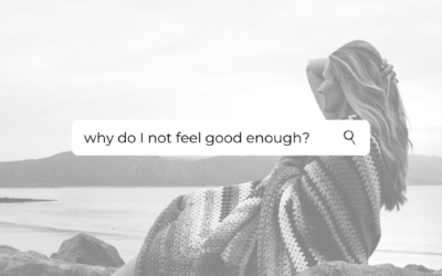Why don’t I feel good enough?