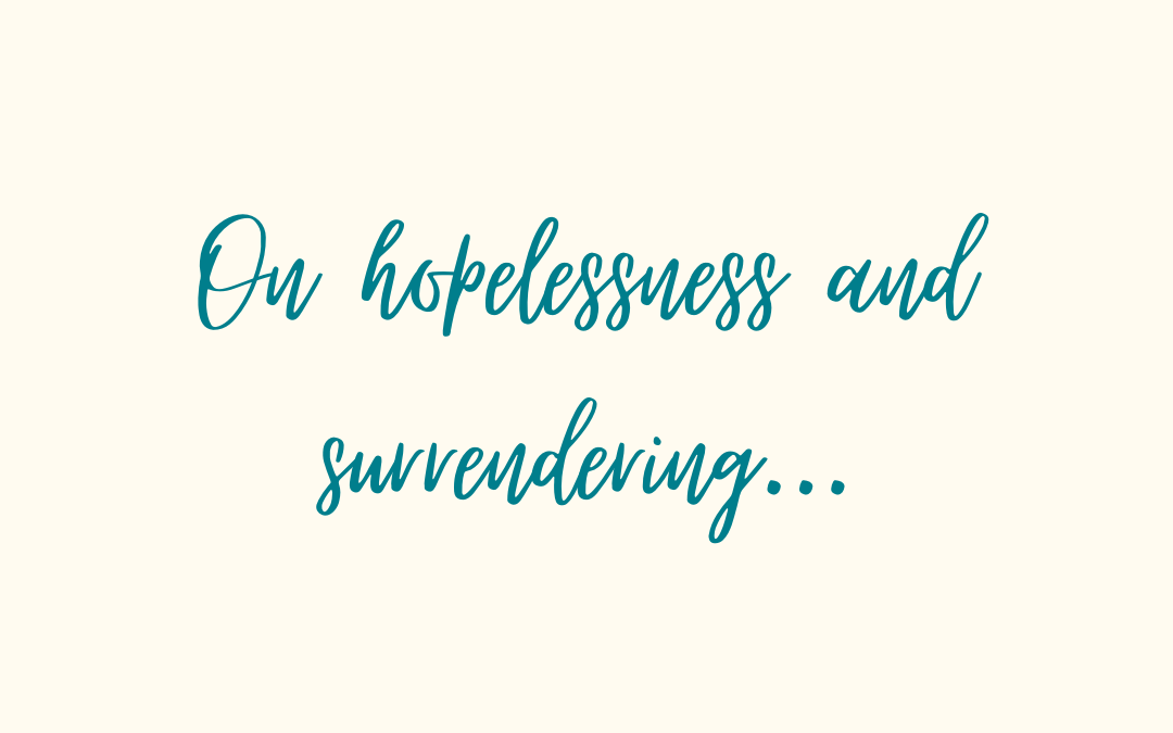 On hopelessness and surrendering